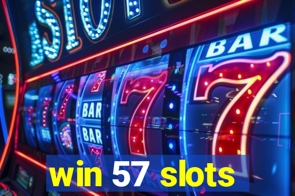 win 57 slots